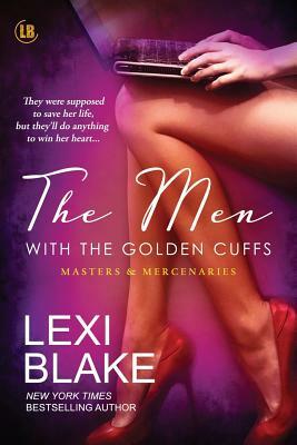 The Men with the Golden Cuffs by Lexi Blake