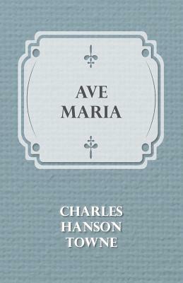 Ave Maria by Charles Hanson Towne