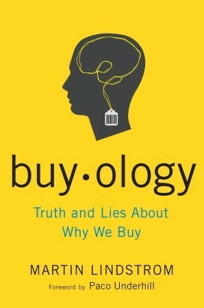 Buyology: Truth and Lies About Why We Buy and the New Science of Desire by Martin Lindstrom
