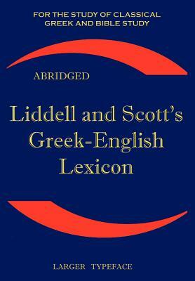 Liddell and Scott's Greek-English Lexicon, Abridged by Robert Scott, Henry George Liddell