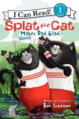 Splat the Cat Makes Dad Glad by Rob Scotton, Robert Eberz, Alissa Heyman