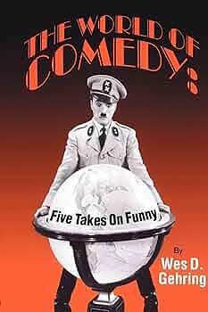 The World of Comedy: Five Takes on Funny by Wes D. Gehring