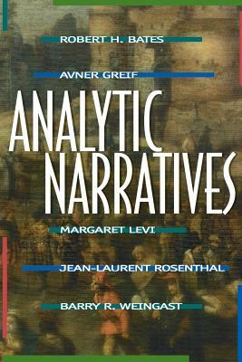 Analytic Narratives by Margaret Levi, Avner Greif, Robert H. Bates