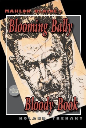 Mahlon Blaine's Blooming Bally Bloody Book by Roland Trenary