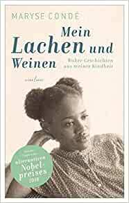 Mein Lachen und Weinen. Wahre Geschichten aus meiner Kindheit by Maryse Condé