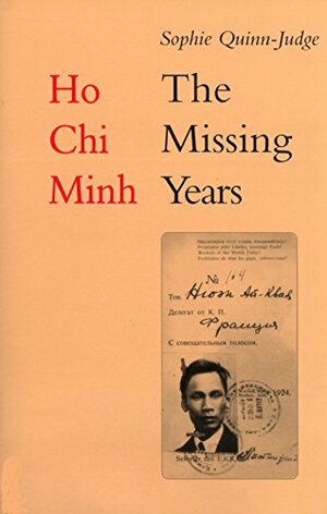 Ho Chi Minh: The Missing Years 1919-1941 by Sophie Quinn-Judge