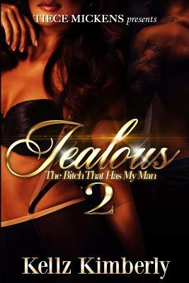 Jealous 2: The Bitch That Has My Man by Kellz Kimberly