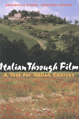 Italian Through Film: A Text for Italian Courses by Antonello Borra, Cristina Pausini