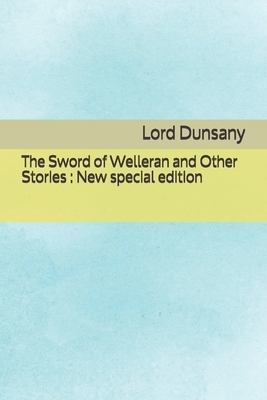 The Sword of Welleran and Other Stories: New special edition by Lord Dunsany