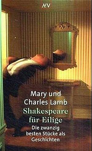 Shakespeare für Eilige : die zwanzig besten Stücke als Geschichten by Mary Lamb, Charles Lamb