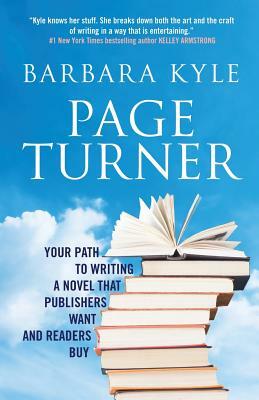 Page-Turner: Your Path to Writing a Novel That Publishers Want and Readers Buy by Barbara Kyle