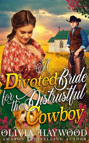 A Devoted Bride for the Distrustful Cowboy by Olivia Haywood, Olivia Haywood