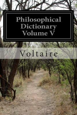 Philosophical Dictionary Volume V by Voltaire