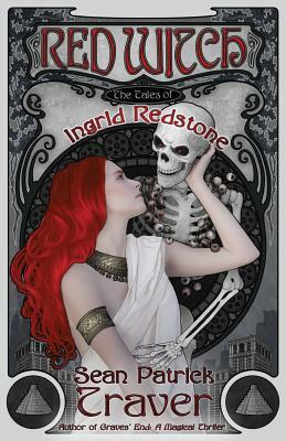 Red Witch: The Tales of Ingrid Redstone by Sean Patrick Traver