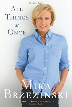 All Things at Once by Mika Brzezinski