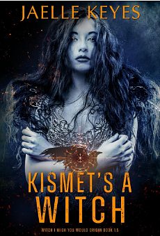 Kismet's a Witch by Jaelle Keyes
