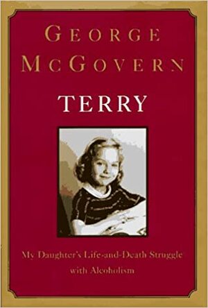 Terry:: My Daughter's Life-and-Death Struggle with Alcoholism by George S. McGovern