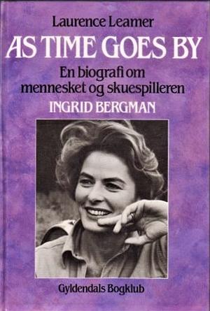 As time goes by: en biografi om mennesket og skuespilleren Ingrid Bergman by Laurence Leamer