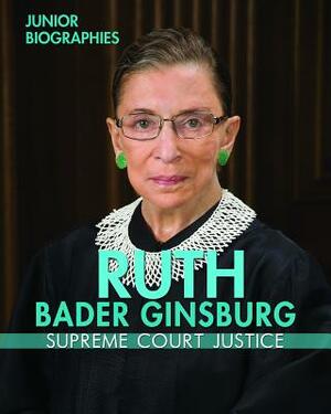 Ruth Bader Ginsburg: Supreme Court Justice by Kathy Furgang