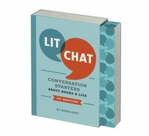 Lit Chat: Conversation Starters about Books and Life (100 Questions) by Inc. Riot New Media Group, Book Riot