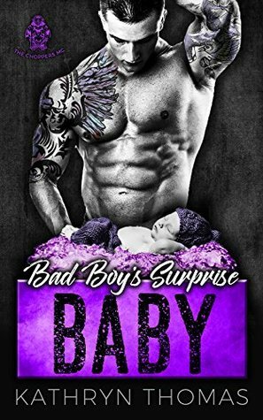 BAD BOY'S SURPRISE BABY: The Choppers MC by Kathryn Thomas