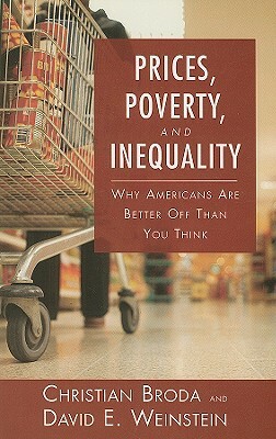 Prices, Poverty, and Inequality: Why Americans Are Better Off Than You Think by Christian Broda, David E. Weinstein