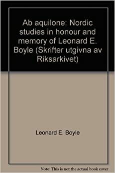 AB Aquilone: Nordic Studies in Honour and Memory of Leonard E. Boyle, O.P by Leonard E. Boyle