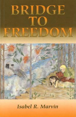 Bridge to Freedom (Revised) by Isabel R. Marvin