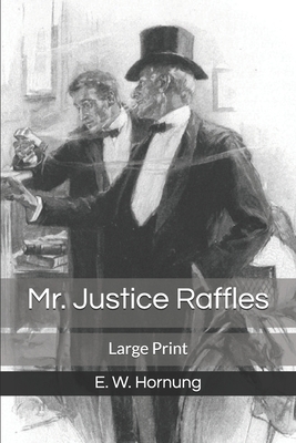 Mr. Justice Raffles: Large Print by E. W. Hornung