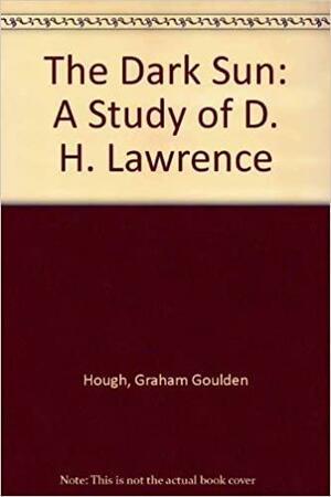 The Dark Sun: A Study of D. H. Lawrence by Graham Goulden Hough