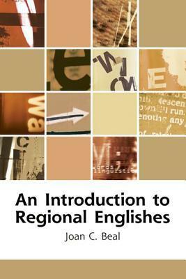 An Introduction to Regional Englishes: Dialect Variation in England by Joan C. Beal
