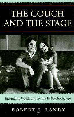 Couch and the Stage: Integrating Words and Action in Psychotherapy by Robert J. Landy