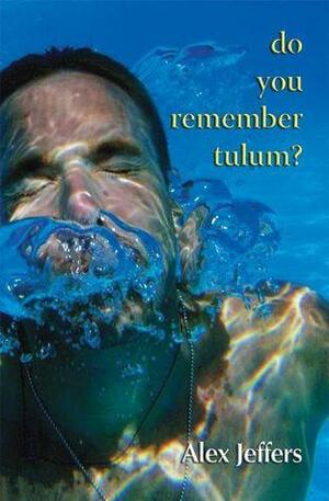 Do You Remember Tulum? novella in the form of a love letter by Alex Jeffers