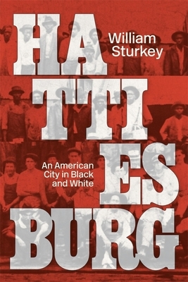 Hattiesburg: An American City in Black and White by William Sturkey