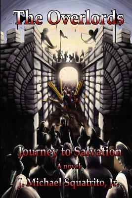 Journey to Salvation: The Overlords by J. Michael Squatrito Jr