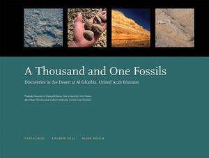 A Thousand and One Fossils: Discoveries in the Desert at Al Gharbia, United Arab Emirates by Andrew Hill, Mark Beech, Faysal Bibi