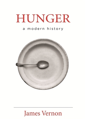 Hunger: A Modern History by James Vernon