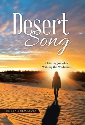 Desert Song: Claiming Joy While Walking the Wilderness by Brittnie Blackburn