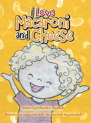 I Love Macaroni and Cheese by Deborah L. Marshall