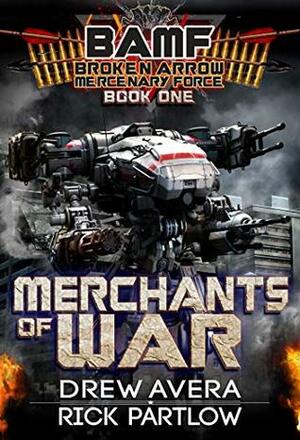 Merchants of War (BAMF: Broken Arrow Mercenary Force Book 1) by Rick Partlow, Drew Avera