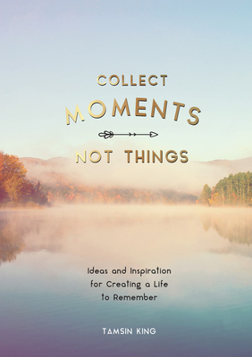 Collect Moments, Not Things: How to Live Your Best Life by Summersdale