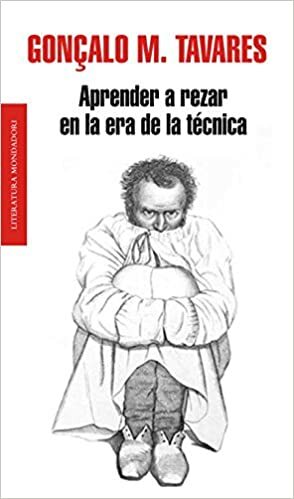 Aprender a rezar en la era de la técnica by Gonçalo M. Tavares