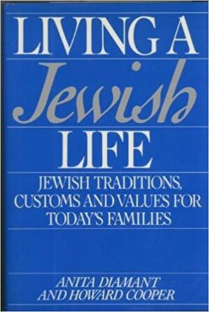 Living A Jewish Life: A Guide For Starting, Learning, Celebrating, And Parenting by Anita Diamant, Howard Cooper
