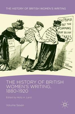 The History of British Women's Writing, 1880-1920: Volume Seven by Glenda Norquay, Holly A. Laird