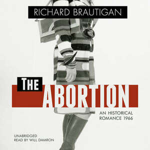 The Abortion: an historical romance  by Richard Brautigan