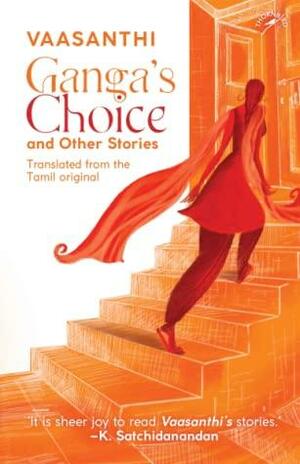 Ganga's Choice and Other Stories by Vaasanthi