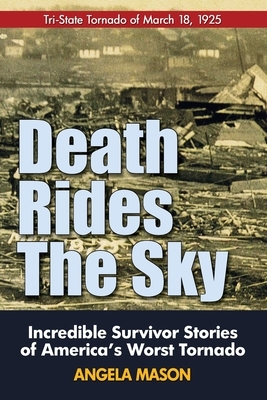 Death Rides the Sky: Incredible Survival Stories of America's Worst Tornado by Angela Mason