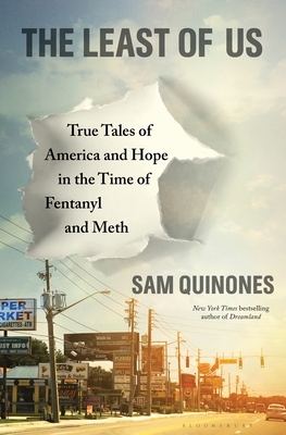 The Least of Us: True Tales of America and Hope in the Time of Fentanyl and Meth by Sam Quinones