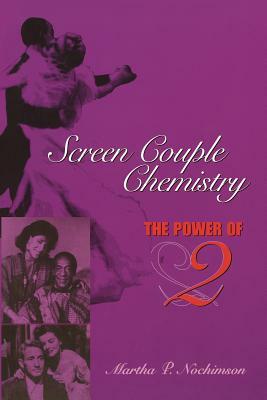 Screen Couple Chemistry: The Power of 2 by Martha P. Nochimson