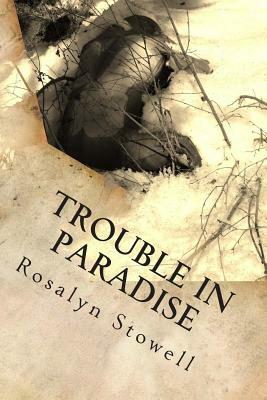 Trouble in Paradise: A Paradise, Alaska novel by Rosalyn E. Stowell